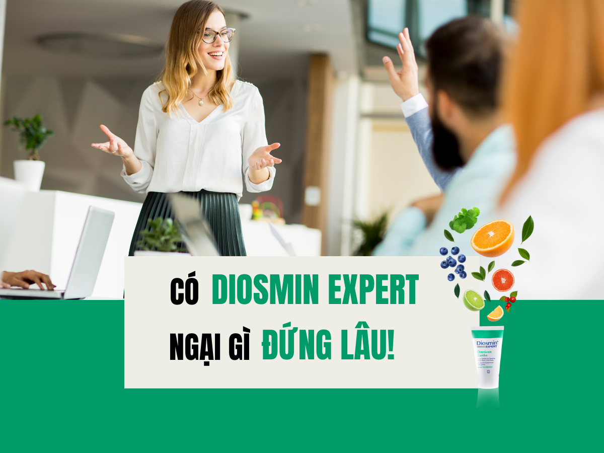 Có Diosmin Expert – Ngại gì đứng lâu